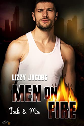 Men on Fire: Jack & Mia (L.A. Firefighter Reihe 2)