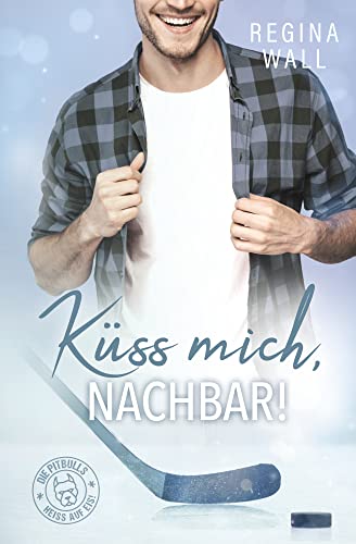 Küss mich, Nachbar! (Die Pitbulls – heiß auf Eis! 4)