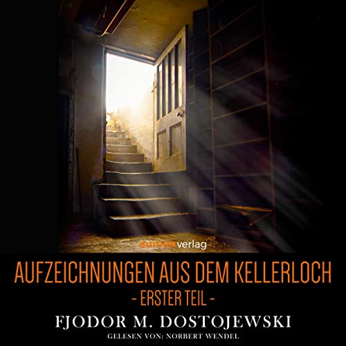 Aufzeichnungen aus dem Kellerloch 1: Erster Teil