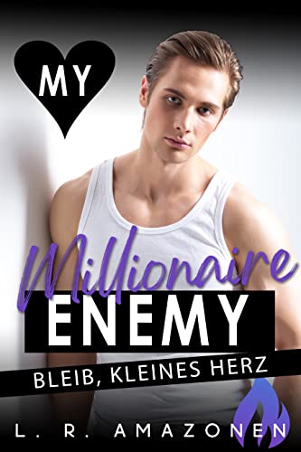 Bleib, kleines Herz: Ein Enemies-To-Lovers Millionärs Liebesroman (My Millionaire Enemy 3)