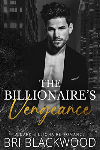 The Billionaire's Vengeance: A Dark Billionaire Romance (The Ruthless Billionaire Trilogy Book 3)
