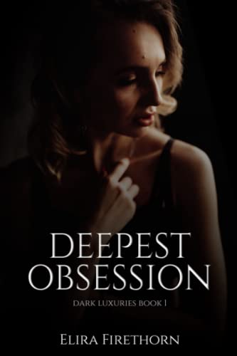 Deepest Obsession: A Dark Suspenseful Romance (Dark Luxuries, Band 1)