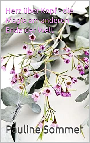 Herz über Kopf - die Magie am anderen Ende der Welt