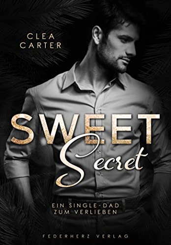 Sweet Secret: Ein Single-Dad zum Verlieben (Liebesroman)