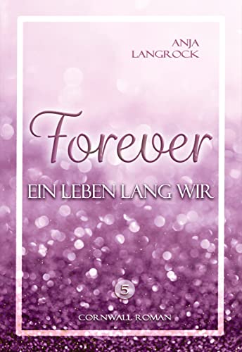 Forever: Ein Leben lang wir (Forever Cornwall Reihe 5)