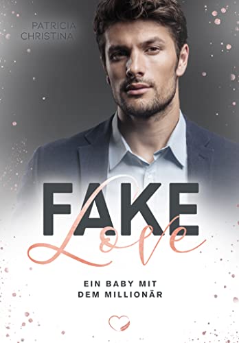 Fake Love: Ein Baby mit dem Millionär (Liebesroman)
