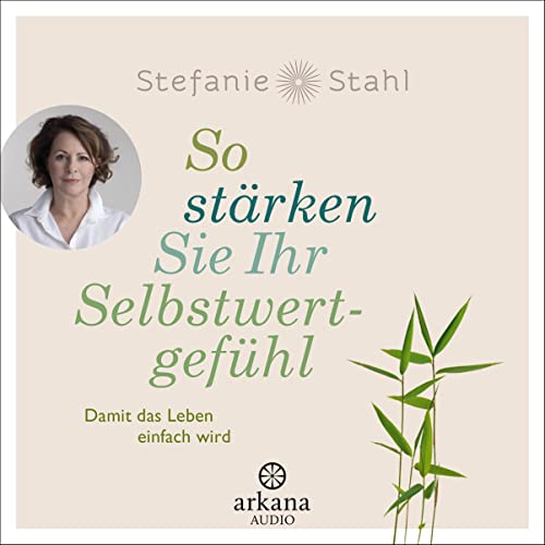 So stärken Sie Ihr Selbstwertgefühl: Damit das Leben einfach wird
