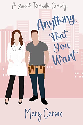 Anything That You Want: A Sweet Romantic Comedy (An Opposites Attract RomCom) (The Anything Series Book 1)