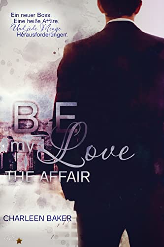 Be my Love: The Affair (New Orleans Office Romance 4)