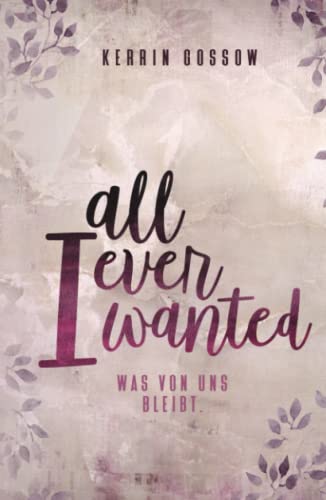 All i ever wanted: Was von uns bleibt