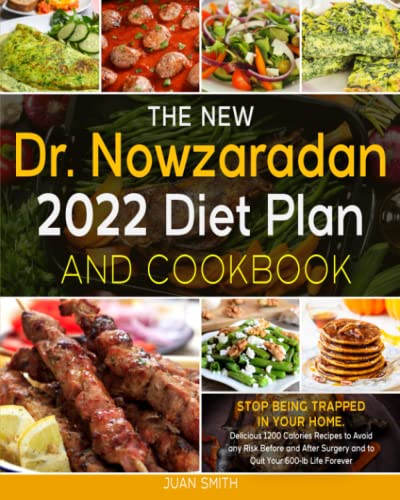 The New Dr. Nowzaradan 2022 Diet Plan and Cookbook: Stop Being Trapped in Your Home. Delicious 1200 Calories Recipes to Avoid any Risk Before and After Surgery and to Quit Your 600-lb Life Forever