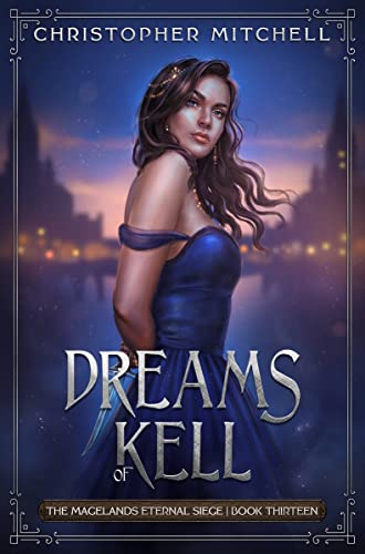 Dreams of Kell: An Epic Fantasy Adventure (The Magelands Eternal Siege Book 13)