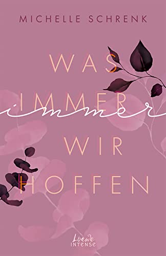 Was immer wir hoffen (Immer-Trilogie, Band 3): Entdecke den Abschluss der New Adult-Trilogie und die Antwort auf die Frage, wie aus Hoffnung Wirklichkeit ... der Autorin von "Café mit Sylt und Zucker"