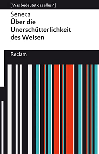 Über die Unerschütterlichkeit des Weisen: [Was bedeutet das alles?] (Reclams Universal-Bibliothek)