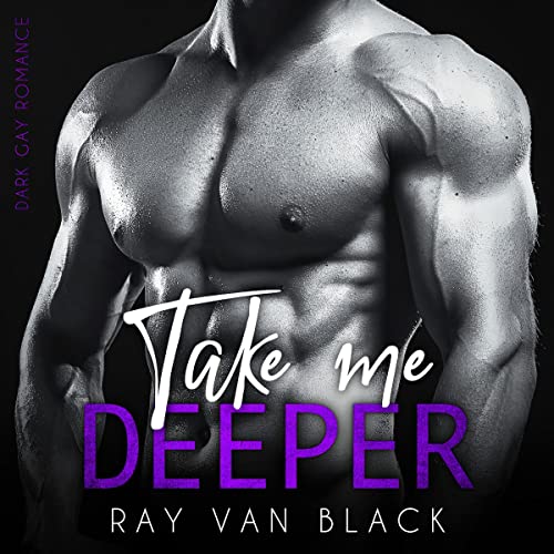 Take me deeper. Dark Gay Romance: Take me 2