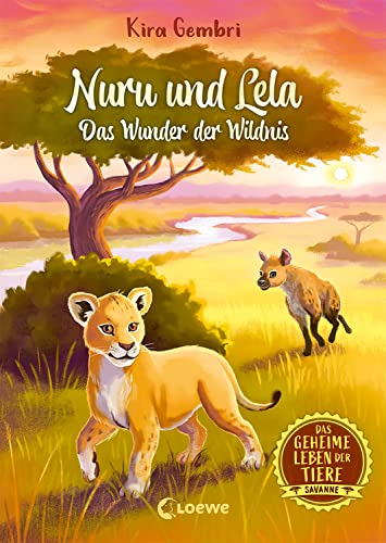 Das geheime Leben der Tiere (Savanne, Band 1) - Nuru und Lela - Das Wunder der Wildnis: Erlebe die Tierwelt und die Geheimnisse der Savanne wie noch nie ... (Das geheime Leben der Tiere - Savanne)