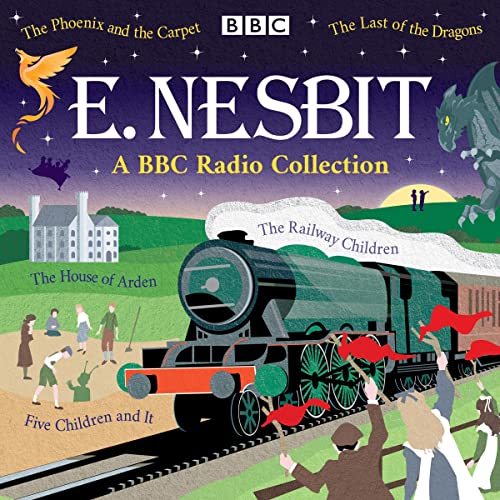 E. Nesbit: A BBC Radio Collection: The Railway Children, Five Children and It, The Phoenix and the Carpet & More