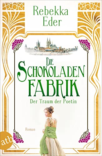 Die Schokoladenfabrik – Der Traum der Poetin: Roman (Die Stollwerck-Saga 3)