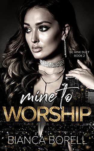 Mine to Worship: A Billionaire Romance (Be Mine Duet Book 2)