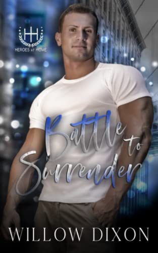 Battle to Surrender (Heroes at Home, Band 3)