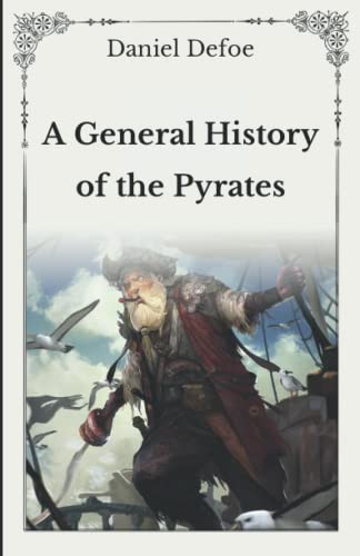 A General History of the Pyrates: Unabridged Original Classics Series - Complete Paperback Edition