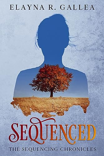 Sequenced : A YA Dystopian Romance (The Sequencing Chronicles Book 1)