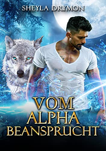 VOM ALPHA BEANSPRUCHT: Shifter-Romanze
