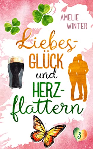 Liebesglück und Herzflattern: Romantische Komödie (Liebesglück in Irland 3)