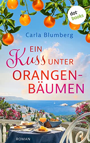 Ein Kuss unter Orangenbäumen: Roman | Perfekte Urlaubsunterhaltung für den Sommer!