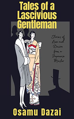 Tales of a Lascivious Gentleman (Tales of a Lascivious Gentleman by Osamu Dazai)
