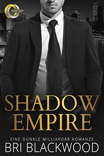 Shadow Empire: Eine dunkle Milliardär Romanze (Die Serie „Broken Cross“ 4)