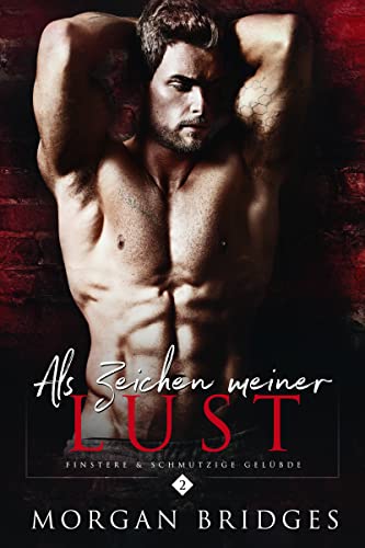 Als Zeichen meiner Lust: Eine dunkle Mafia-Romanze (Finstere & schmutzige Gelübde 2)