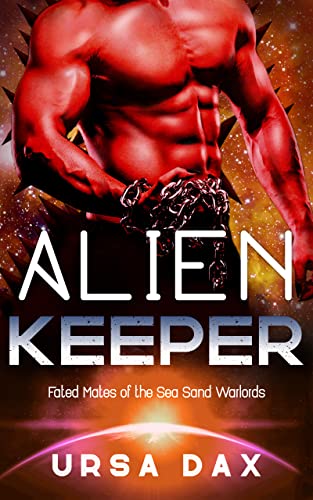 Alien Keeper: A SciFi Alien Romance (Fated Mates of the Sea Sand Warlords Book 9)