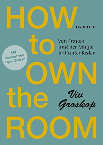 How to own the room: Von Frauen und der Magie brillanter Reden (Haufe Fachbuch)