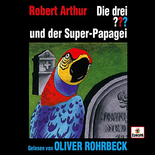 Oliver Rohrbeck liest ...und der Super-Papagei: Die drei ???
