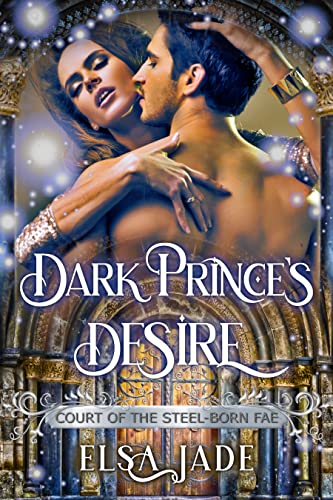 Dark Prince’s Desire: A Paranormal Fae Fantasy Romance (Court of the Steel-Born Fae Book 4)