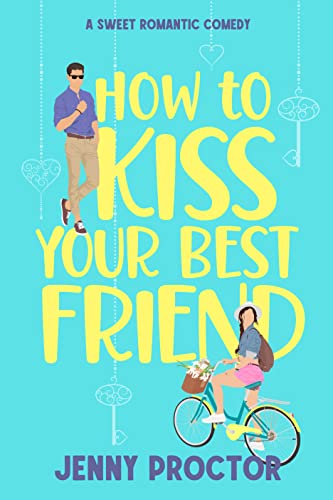 How to Kiss Your Best Friend: A Sweet Romantic Comedy (How to Kiss a Hawthorne Brother Book 1)