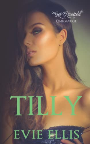 Tilly: A Contemporary, Billionaire, Omegaverse Reverse Harem Romance (Get Knotted, Band 2)