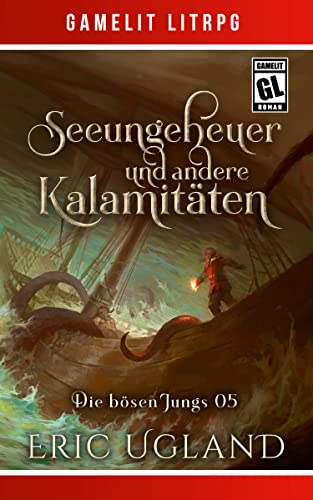 Seeungeheuer und andere Kalamitäten: Ein Fantasy-LitRPG/GameLit-Roman (Die bösen Jungs 5)