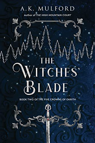 The Witches' Blade: A Captivating Tale of Magic and Power with Fae and Witches, Join Rua as She Confronts the Northern King! (The Five Crowns of Okrith Book 2)