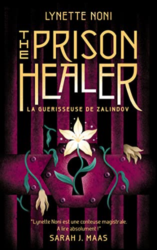 The Prison Healer - tome 1 - La guérisseuse de Zalindov : "Lynette Noni est une conteuse magistrale. A lire absolument !" Sarah J. Maas