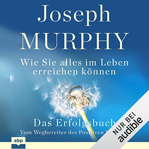 Das Erfolgsbuch: Wie Sie alles im Leben erreichen können
