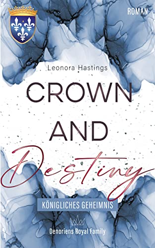 CROWN AND DESTINY: Königliches Geheimnis (Denoriens Royal Family 3)