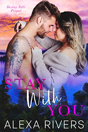 Stay With You: A Small Town Romance (Destiny Falls)