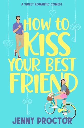 How to Kiss Your Best Friend: A Sweet Romantic Comedy (How to Kiss a Hawthorne Brother, Band 1)