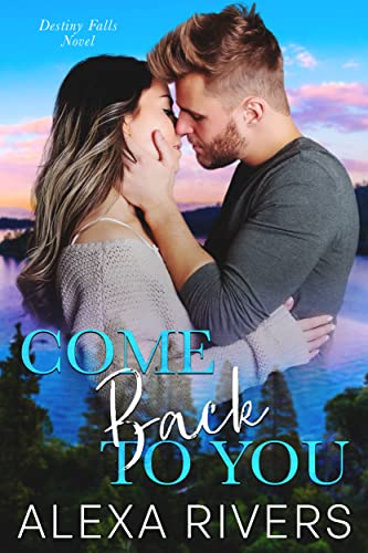 Come Back to You: A Second Chance Small Town Romantic Suspense (Destiny Falls Book 1)