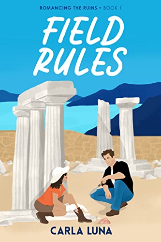 Field Rules (Romancing the Ruins Book 1)