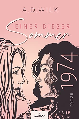 1974. Einer dieser Sommer.: Ein historischer Liebesroman - Siebziger Jahre