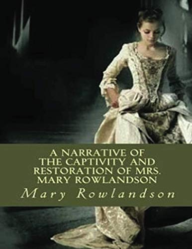 Narrative of the Captivity and Restoration of Mrs. Mary Rowlandson (Annotated)