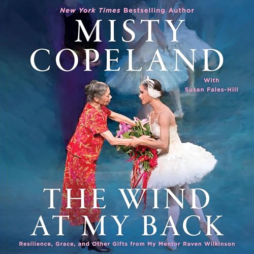 The Wind at My Back: Resilience, Grace, and Other Gifts from My Mentor Raven Wilkinson